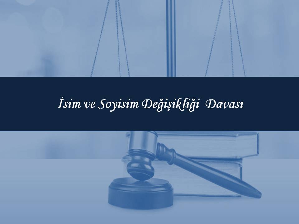 İsim ve Soyisim Değişikliği Davası